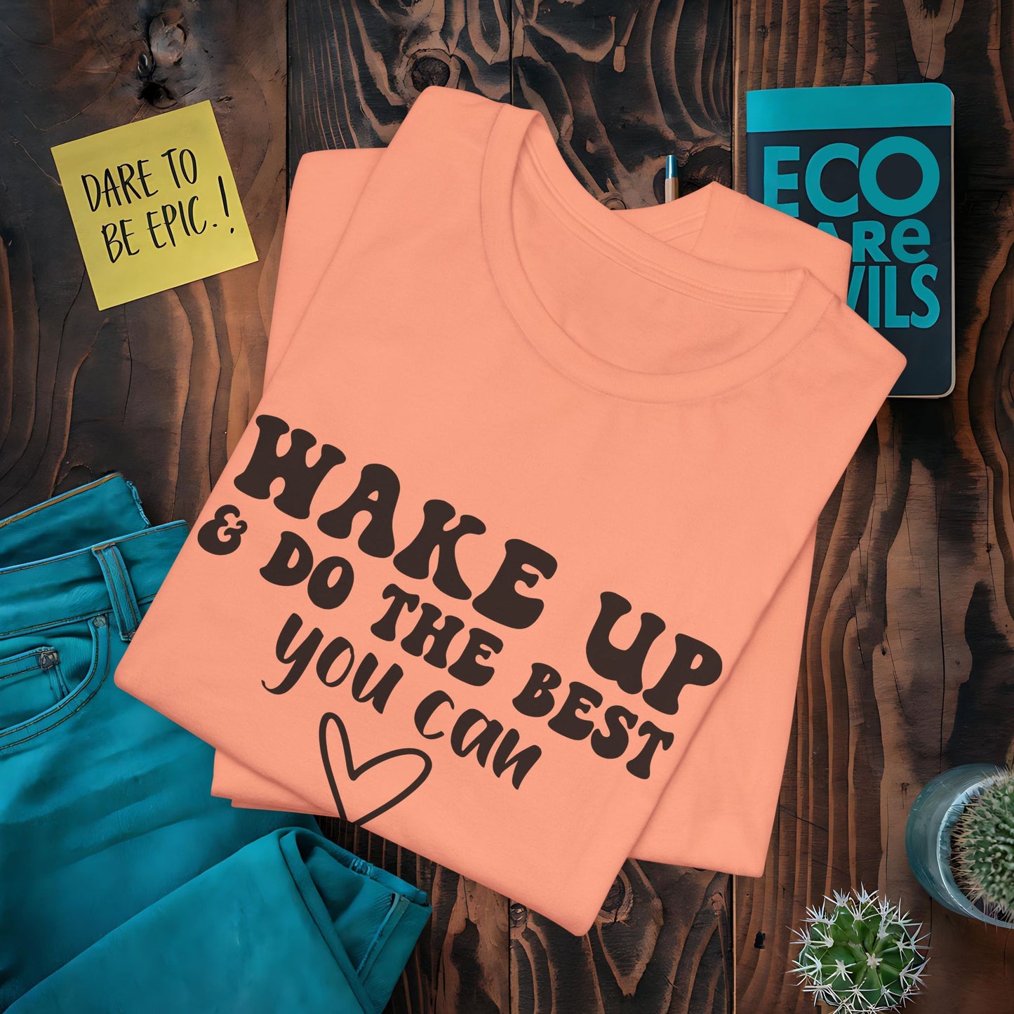 Wake Up and Do the Best You Can T-Shirt