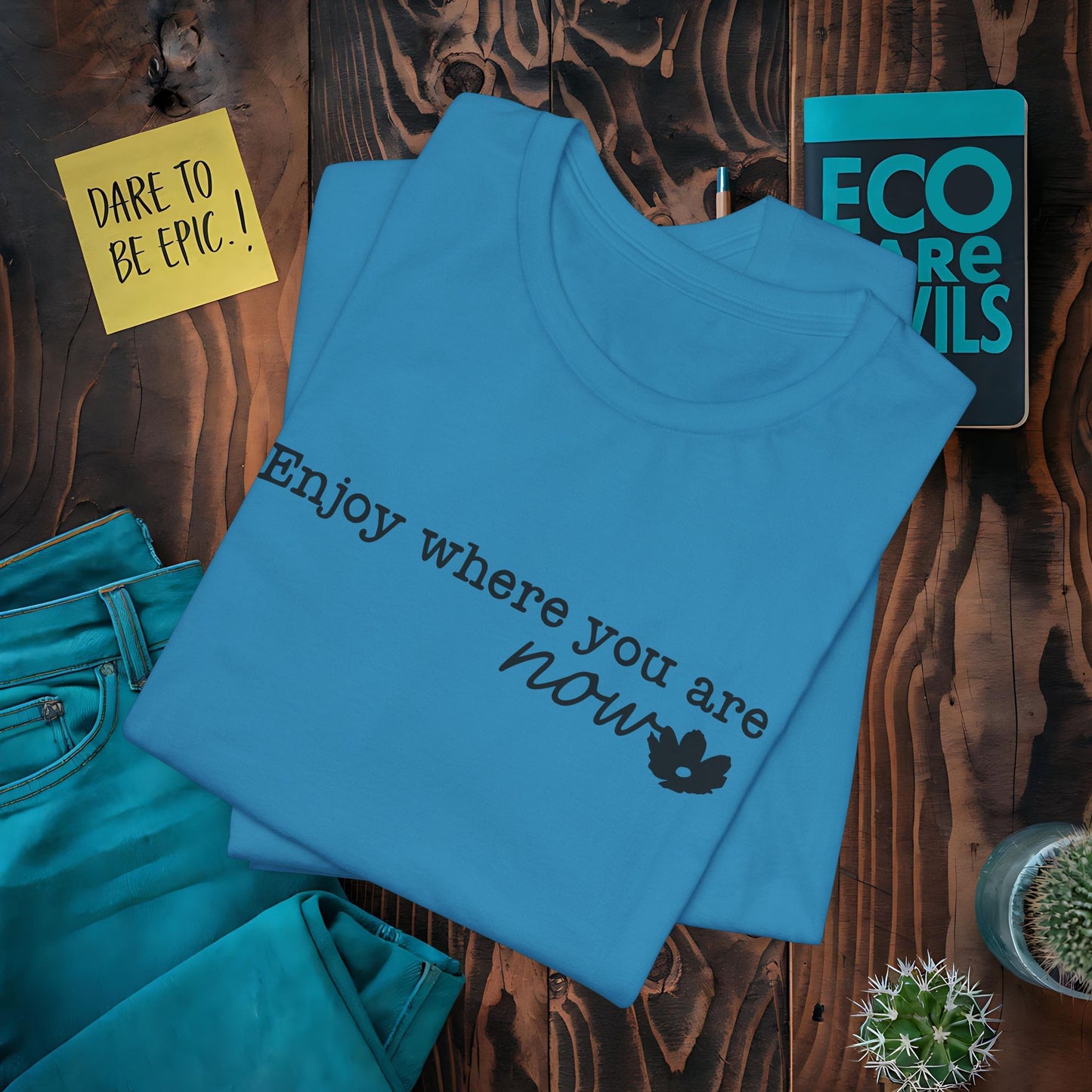 Enjoy Where You Are Now T-Shirt