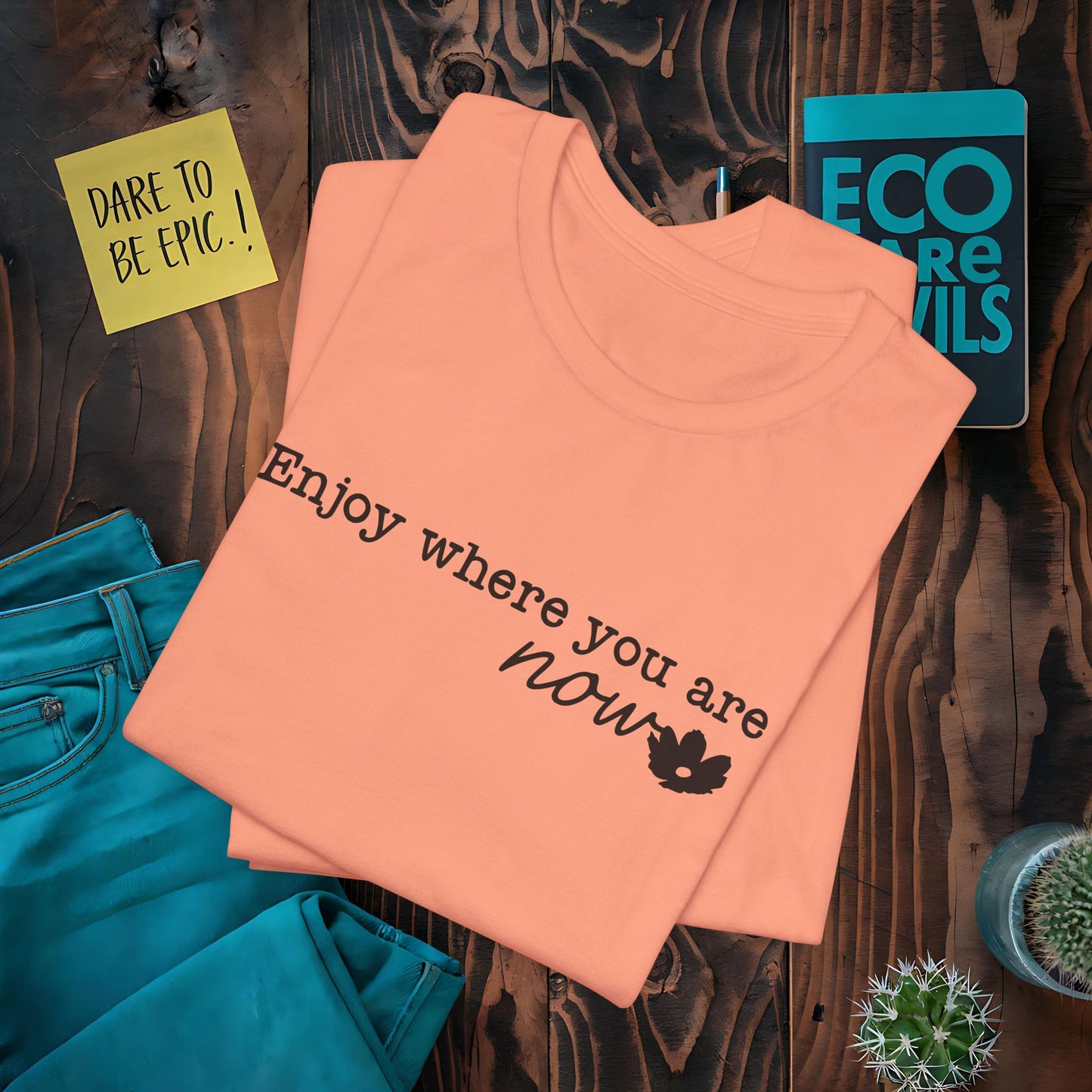Enjoy Where You Are Now T-Shirt