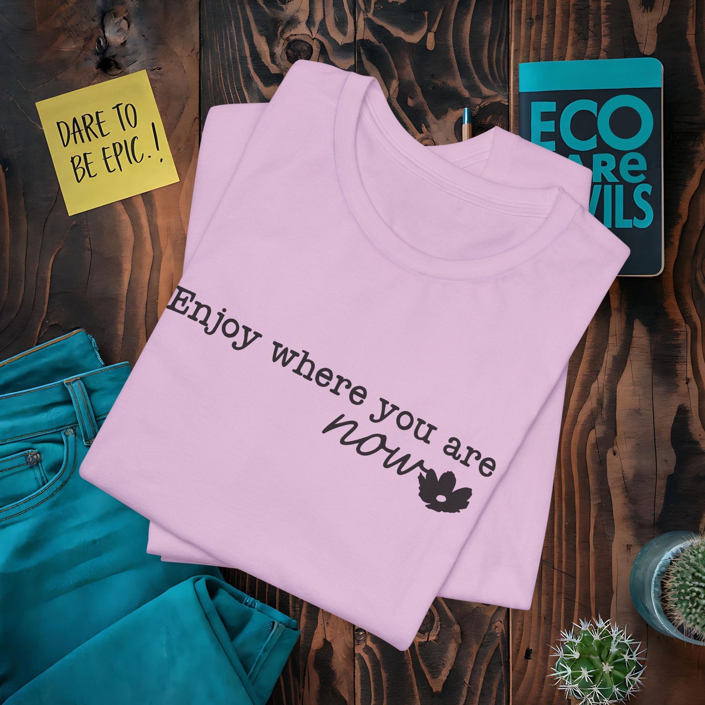 Enjoy Where You Are Now T-Shirt