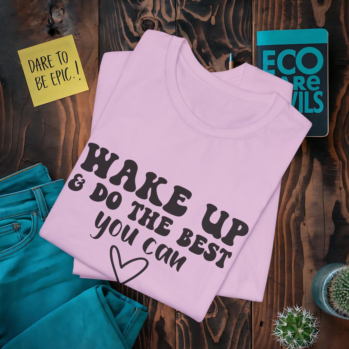 Wake Up and Do the Best You Can T-Shirt