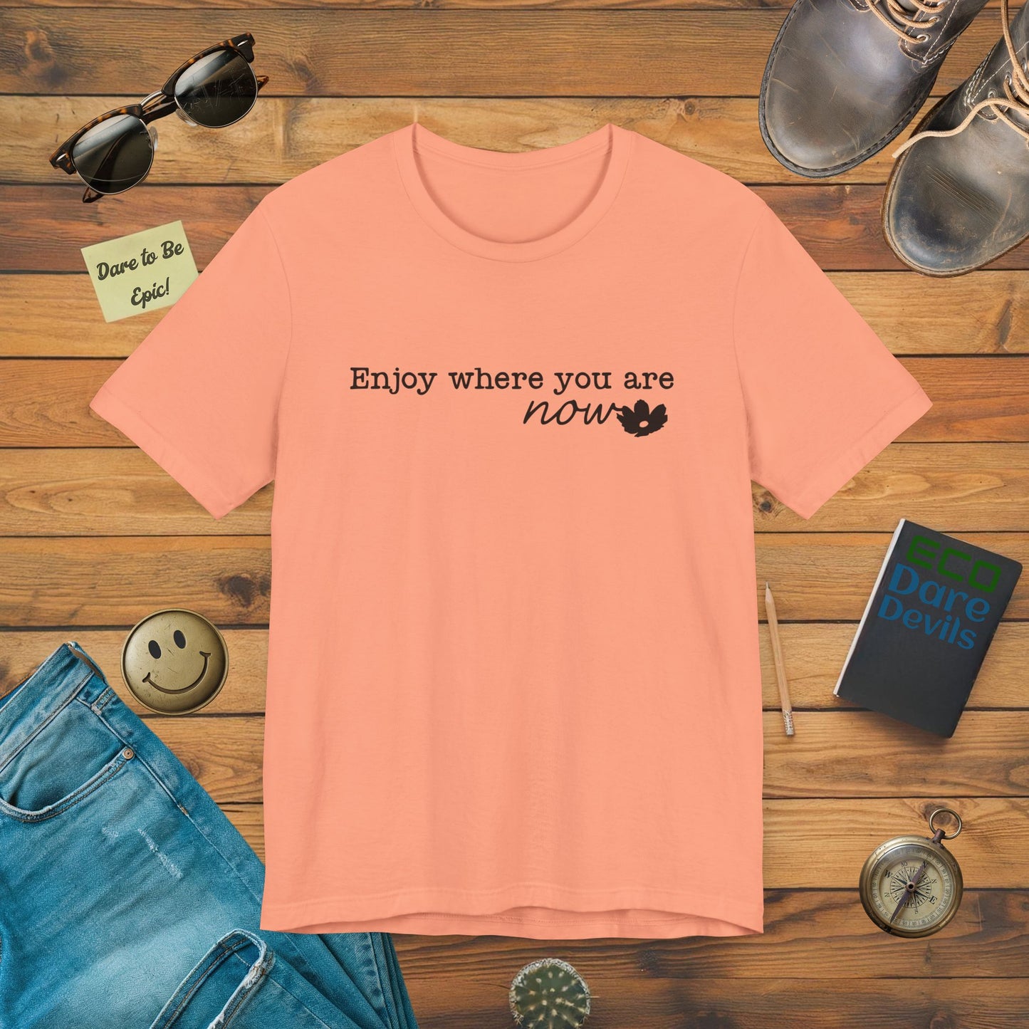 Enjoy Where You Are Now T-Shirt
