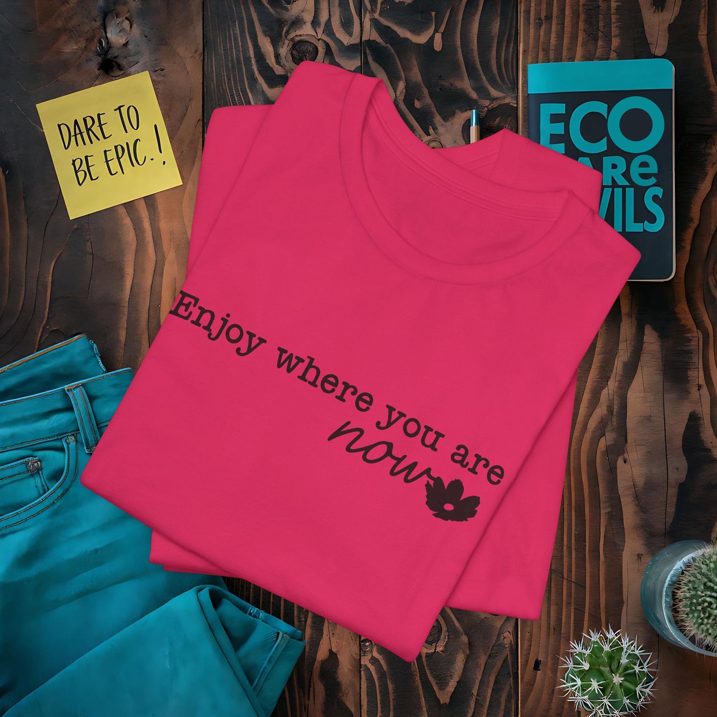 Enjoy Where You Are Now T-Shirt