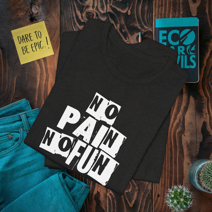 No Pain No Fun T-shirt