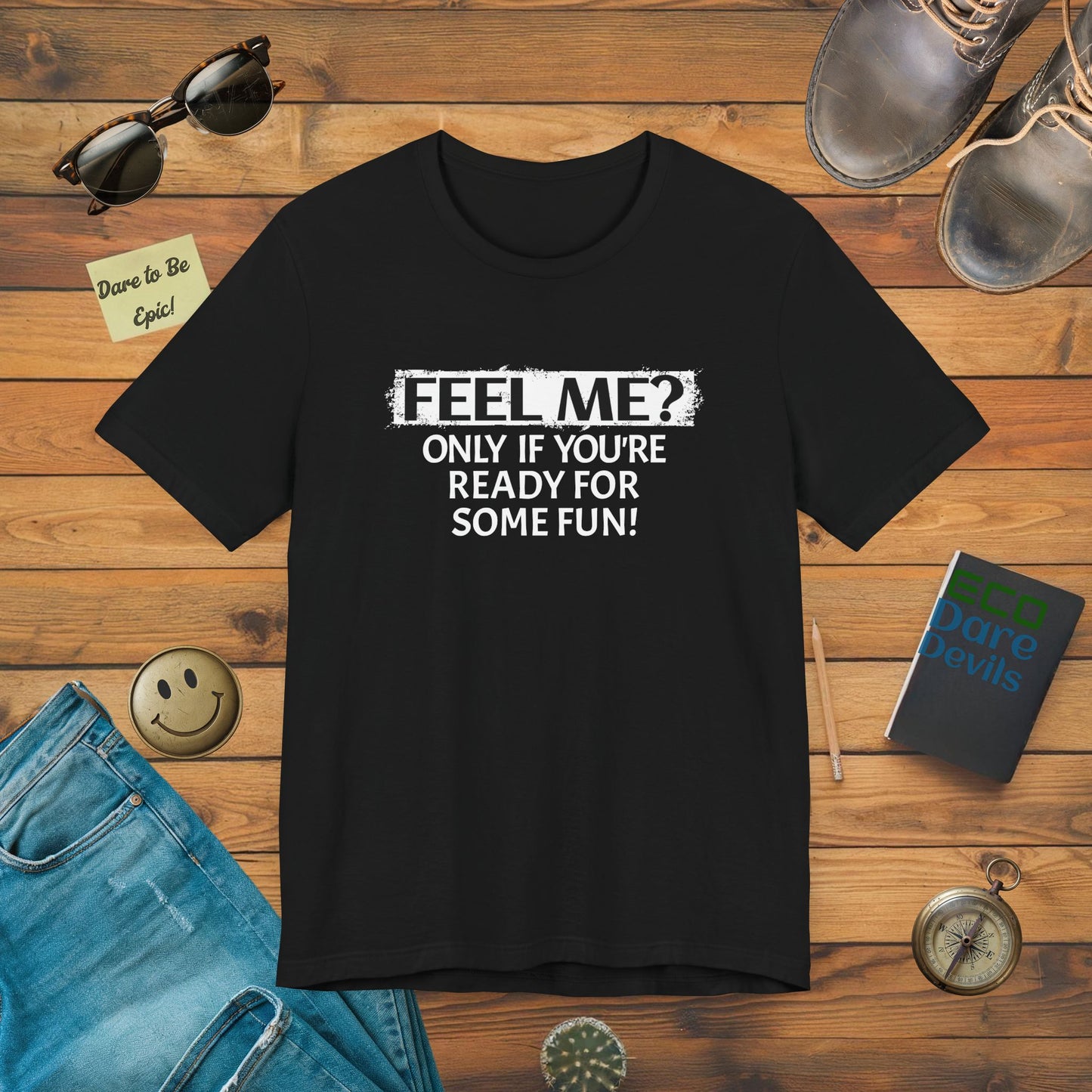 Feel me? Only if You are Ready for some Fun! T-Shirt