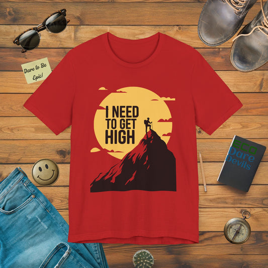 I Need to Get High! T-Shirt