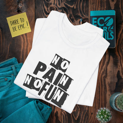 No Pain No Fun T-shirt