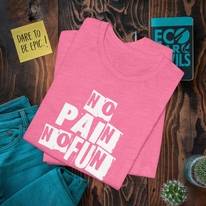 No Pain No Fun T-shirt