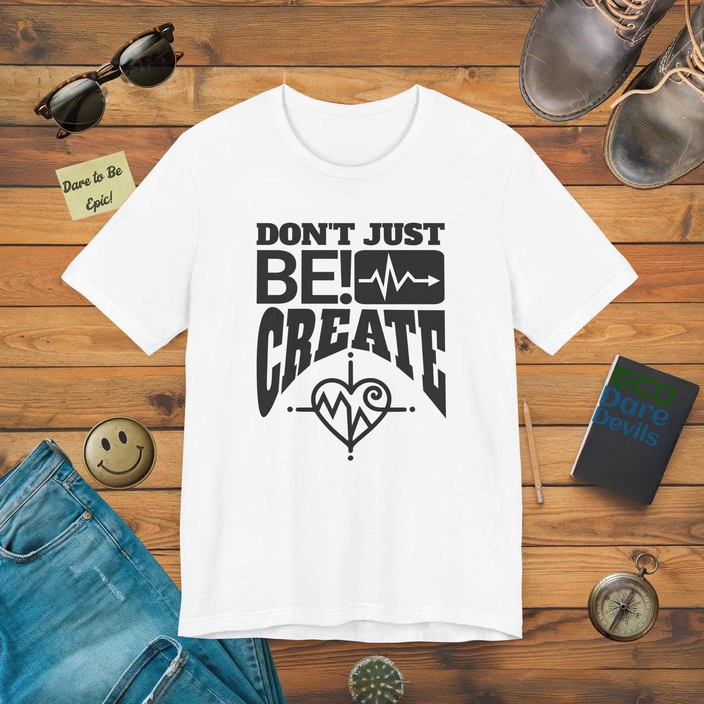 Dont Just Be,CREATE! T-Shirt