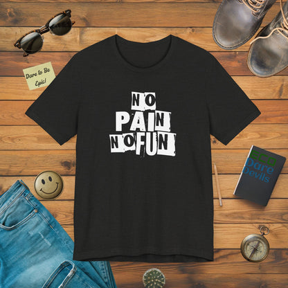 No Pain No Fun T-shirt